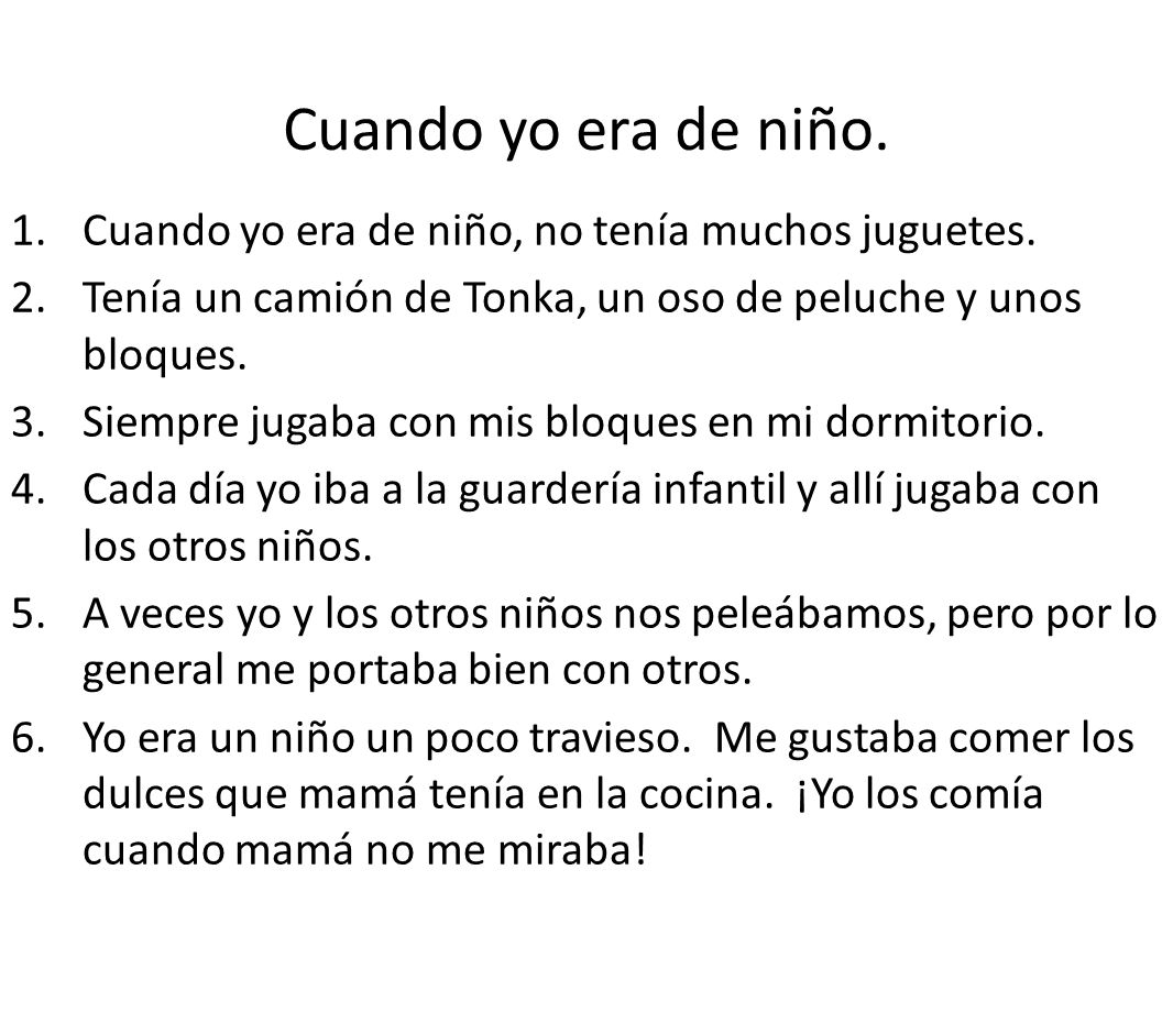Cuando yo era de niño. Cuando yo era de niño, no tenía muchos juguetes. Tenía un camión de Tonka, un oso de peluche y unos bloques.