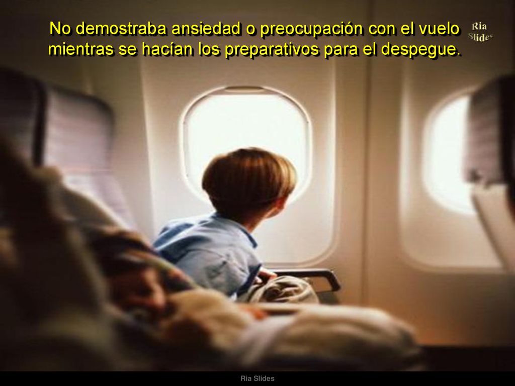 No demostraba ansiedad o preocupación con el vuelo mientras se hacían los preparativos para el despegue.