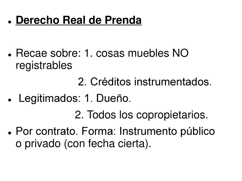 Derecho Real de Prenda Recae sobre: 1. cosas muebles NO registrables. 2. Créditos instrumentados.