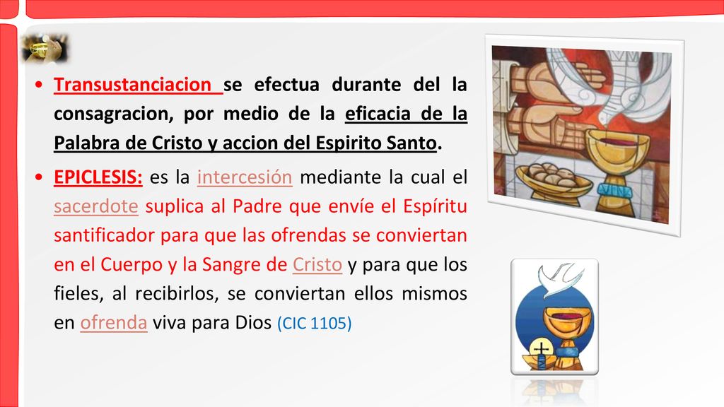 Transustanciacion se efectua durante del la consagracion, por medio de la eficacia de la Palabra de Cristo y accion del Espirito Santo.