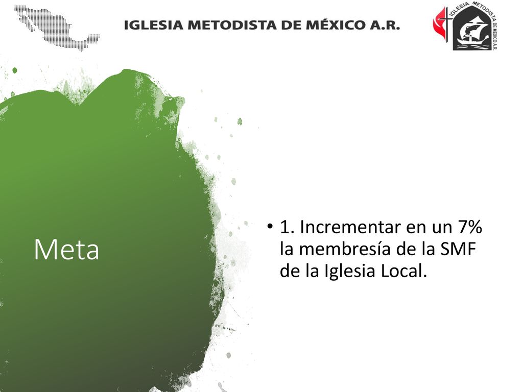 1. Incrementar en un 7% la membresía de la SMF de la Iglesia Local.