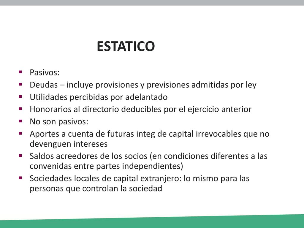 ESTATICO Pasivos: Deudas – incluye provisiones y previsiones admitidas por ley. Utilidades percibidas por adelantado.