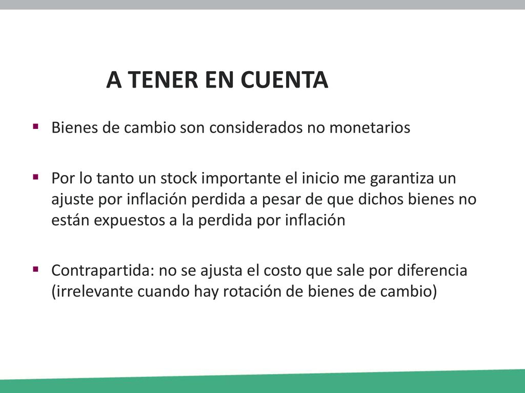 A TENER EN CUENTA Bienes de cambio son considerados no monetarios