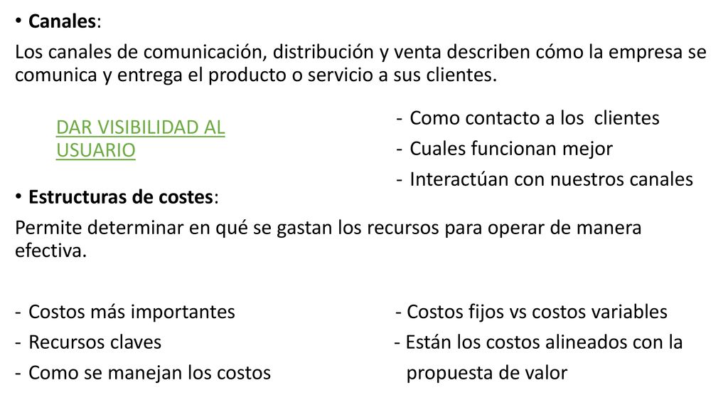 Canales: Los canales de comunicación, distribución y venta describen cómo la empresa se comunica y entrega el producto o servicio a sus clientes.