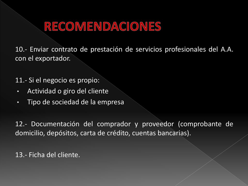 RECOMENDACIONES 10.- Enviar contrato de prestación de servicios profesionales del A.A. con el exportador.
