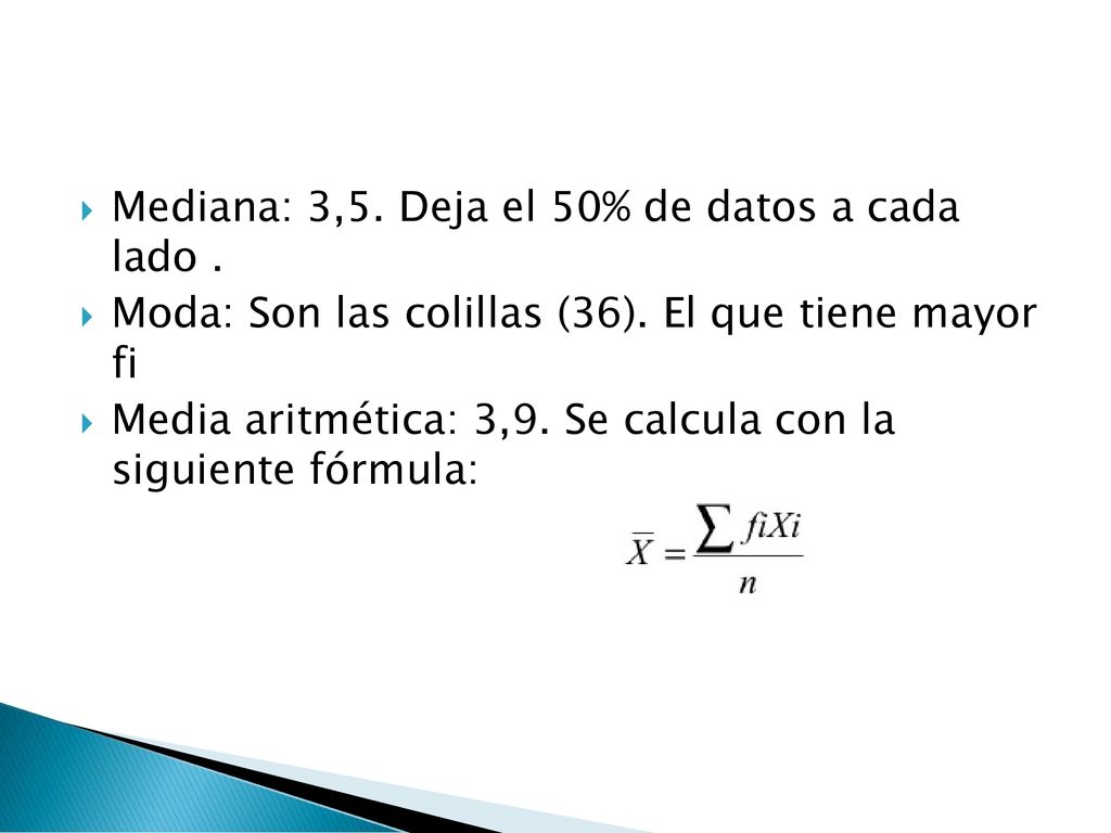 Mediana: 3,5. Deja el 50% de datos a cada lado .