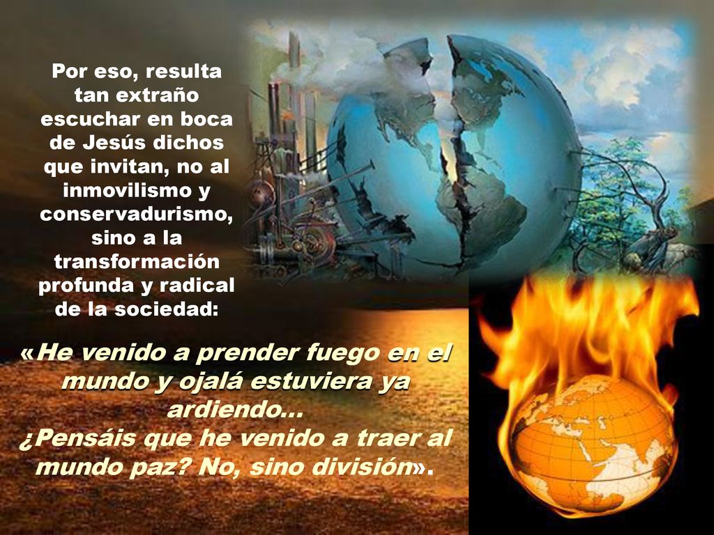 ¿Pensáis que he venido a traer al mundo paz No, sino división».