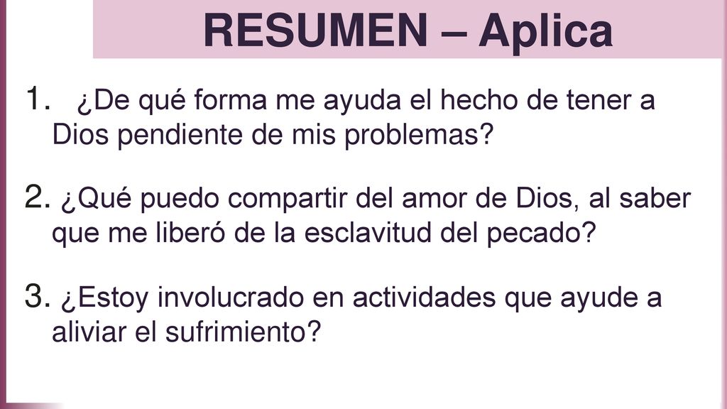 RESUMEN – Aplica ¿De qué forma me ayuda el hecho de tener a Dios pendiente de mis problemas