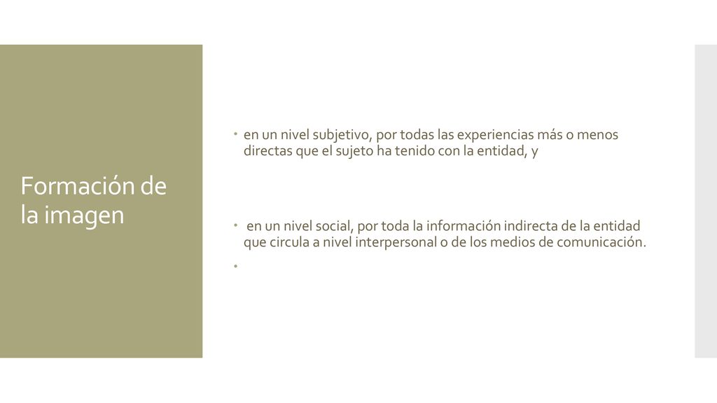en un nivel subjetivo, por todas las experiencias más o menos directas que el sujeto ha tenido con la entidad, y