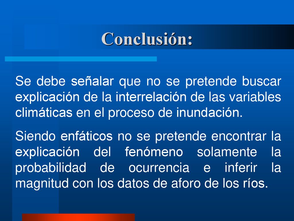Conclusión: Se debe señalar que no se pretende buscar explicación de la interrelación de las variables climáticas en el proceso de inundación.
