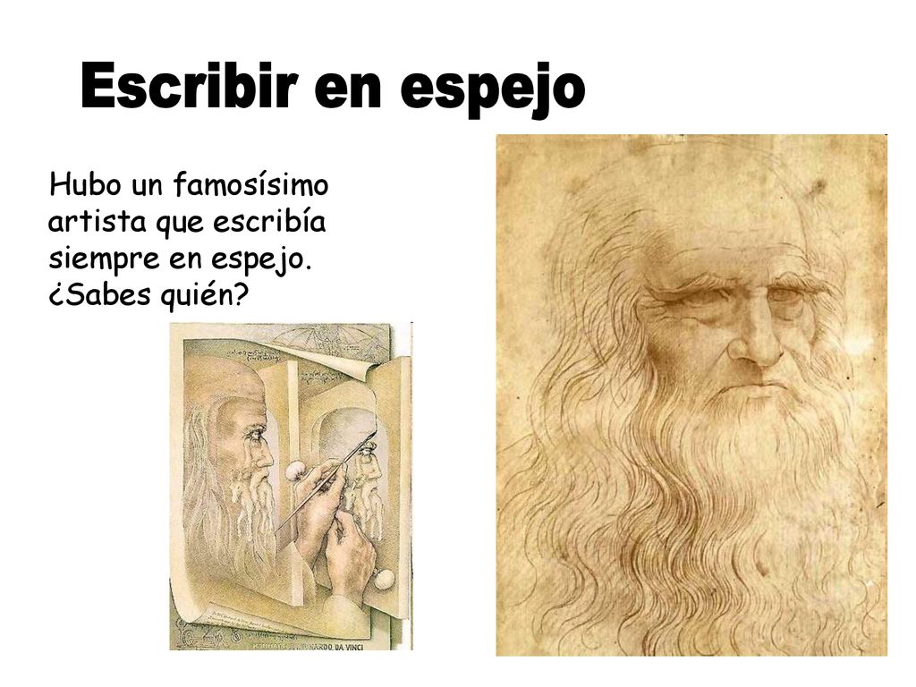 Escribir en espejo Hubo un famosísimo artista que escribía siempre en espejo. ¿Sabes quién