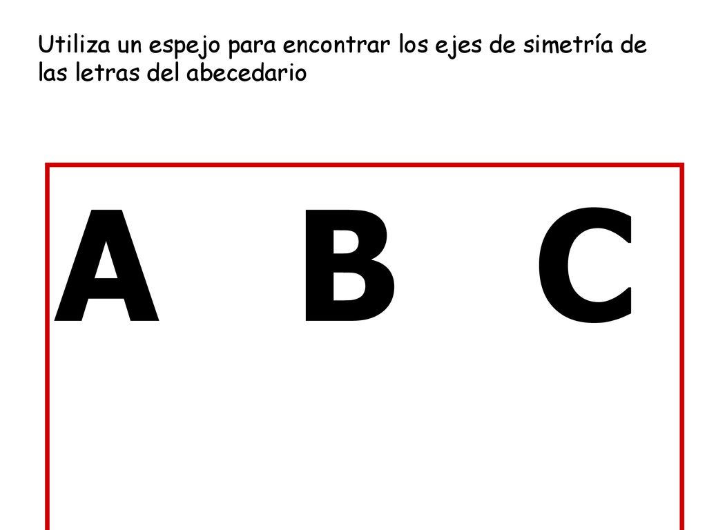 Utiliza un espejo para encontrar los ejes de simetría de las letras del abecedario