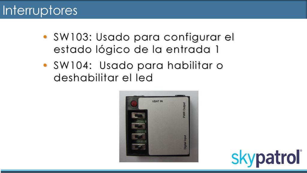 Interruptores SW103: Usado para configurar el estado lógico de la entrada 1.