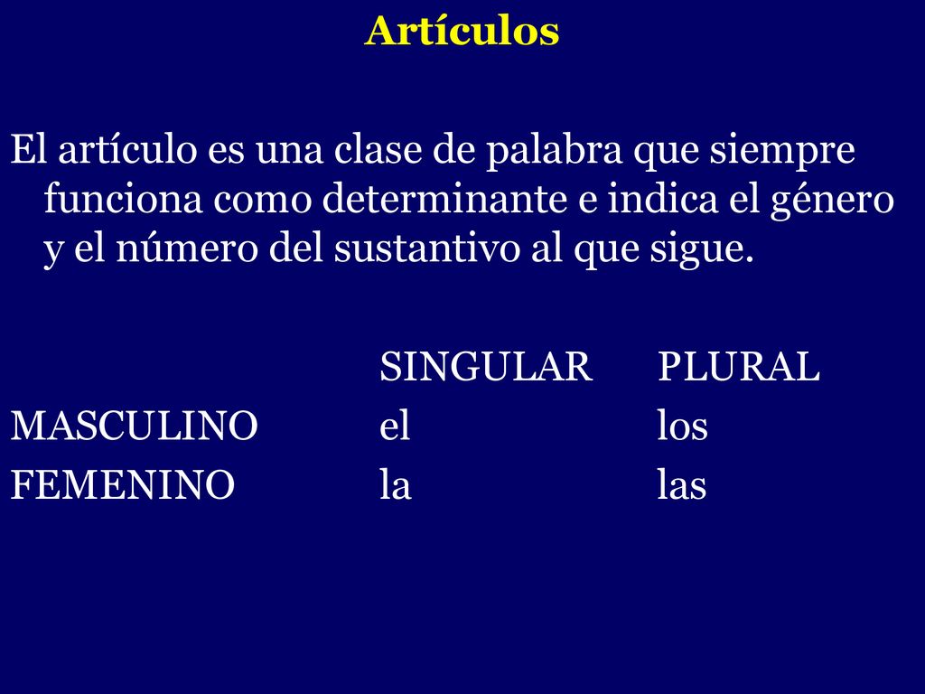 Artículos El artículo es una clase de palabra que siempre funciona como determinante e indica el género y el número del sustantivo al que sigue.