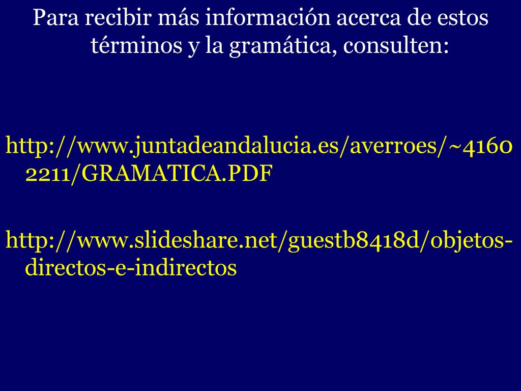 Para recibir más información acerca de estos términos y la gramática, consulten: