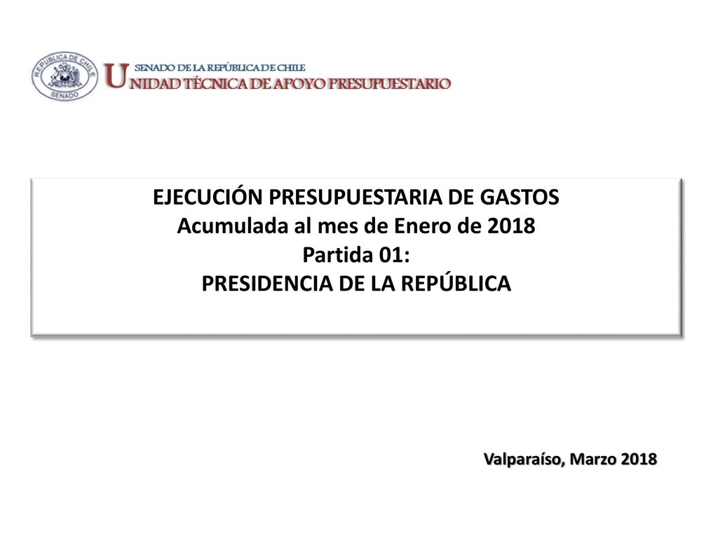 EJECUCIÓN PRESUPUESTARIA DE GASTOS Acumulada al mes de Enero de 2018 Partida 01: PRESIDENCIA DE LA REPÚBLICA