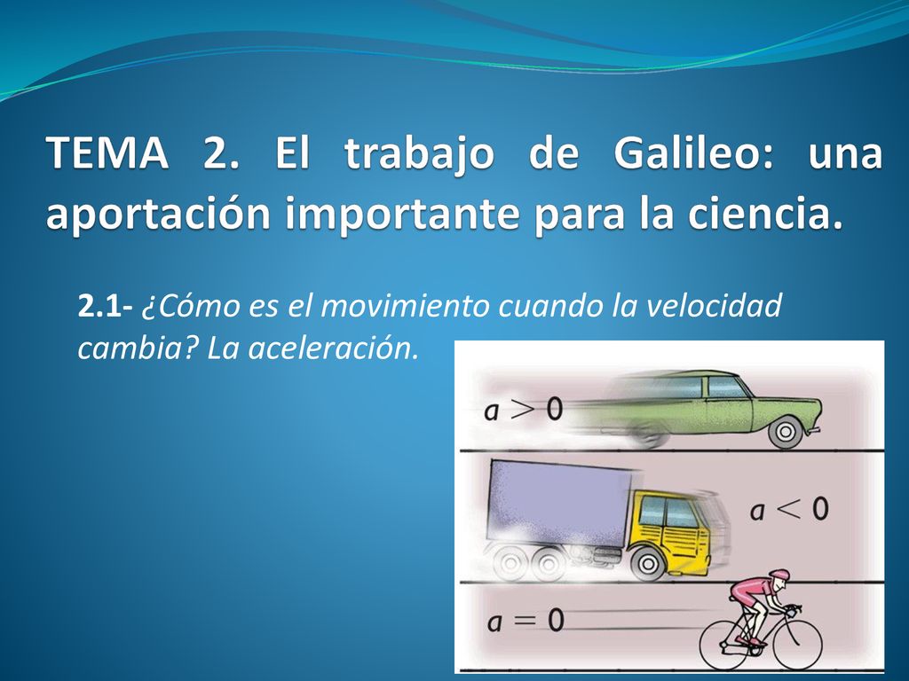 TEMA 2. El trabajo de Galileo: una aportación importante para la ciencia.