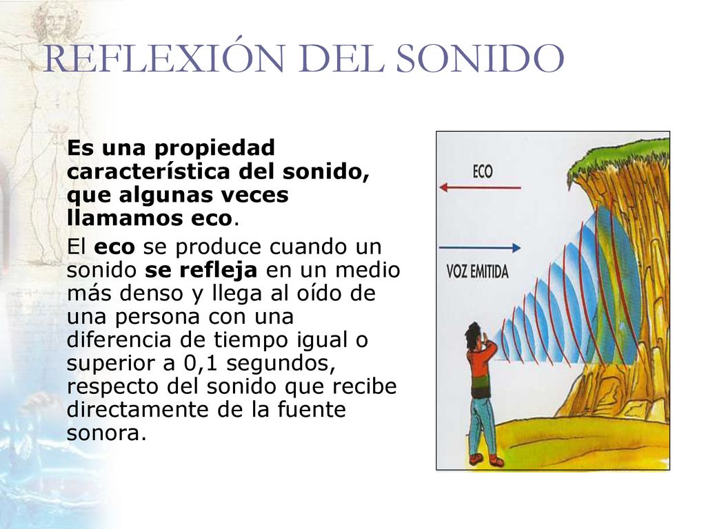 REFLEXIÓN DEL SONIDO Es una propiedad característica del sonido, que algunas veces llamamos eco.