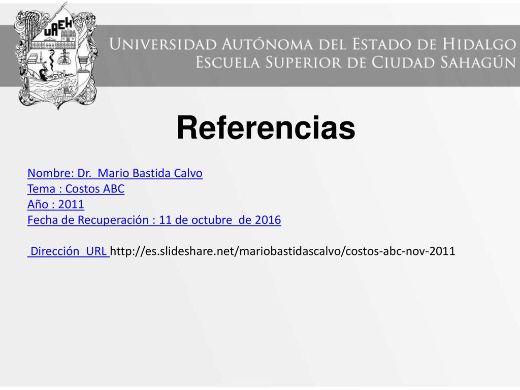 Referencias Nombre: Dr. Mario Bastida Calvo Tema : Costos ABC