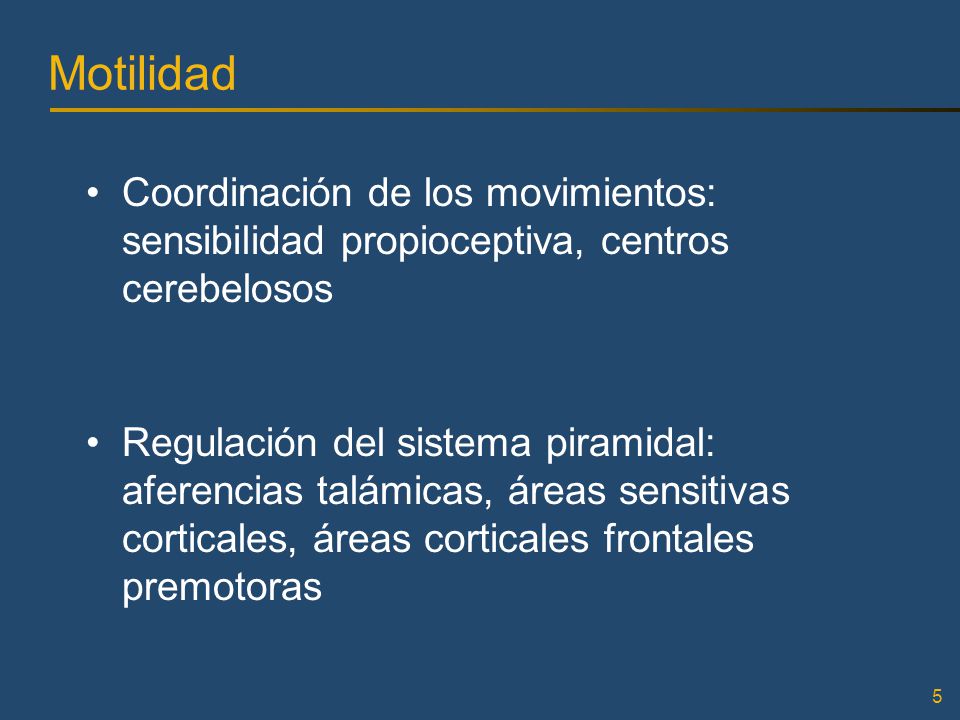 Motilidad Coordinación de los movimientos: sensibilidad propioceptiva, centros cerebelosos.