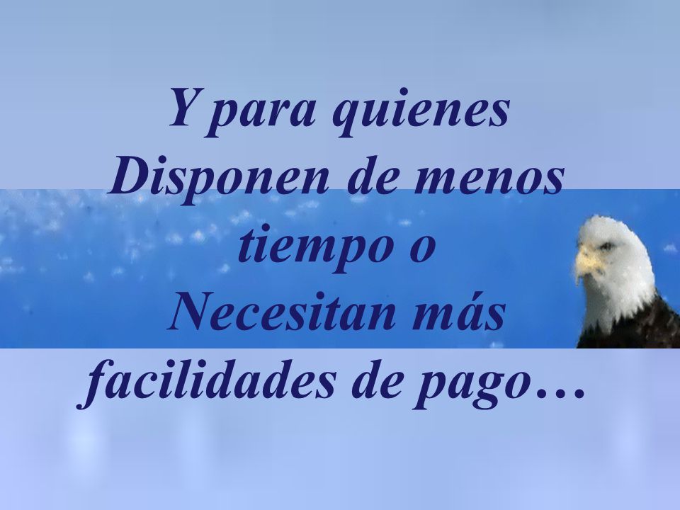 Disponen de menos tiempo o Necesitan más facilidades de pago…