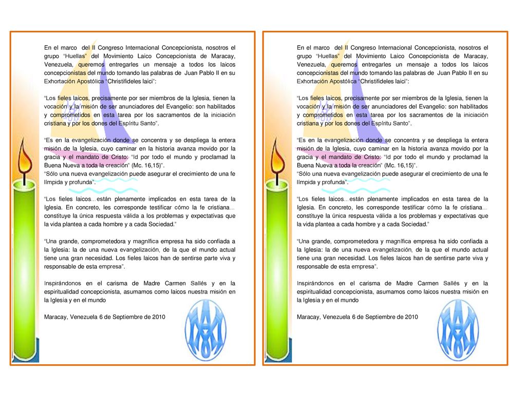 En el marco del II Congreso Internacional Concepcionista, nosotros el grupo Huellas del Movimiento Laico Concepcionista de Maracay, Venezuela, queremos entregarles un mensaje a todos los laicos concepcionistas del mundo tomando las palabras de Juan Pablo II en su Exhortación Apostólica Christifideles laici :