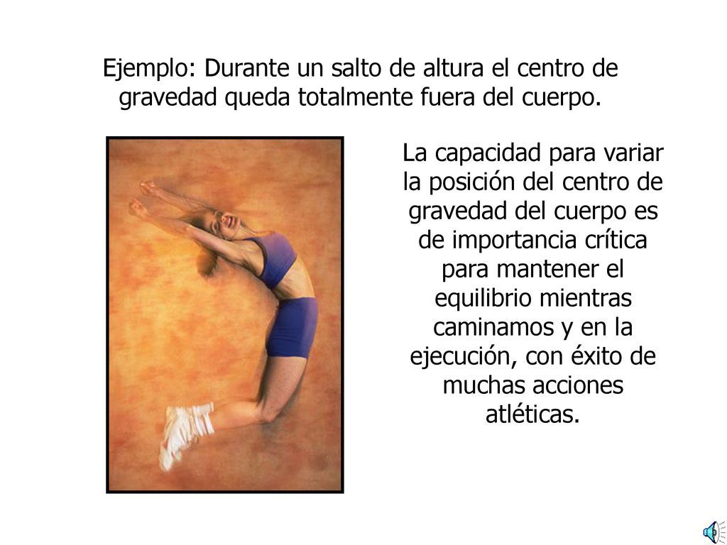 Ejemplo: Durante un salto de altura el centro de gravedad queda totalmente fuera del cuerpo.