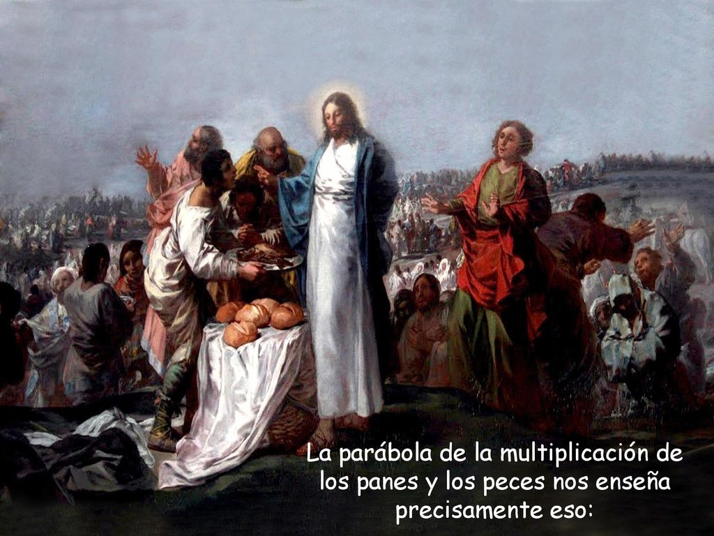 La parábola de la multiplicación de los panes y los peces nos enseña precisamente eso: