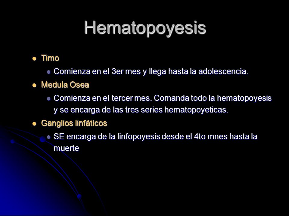 Hematopoyesis Timo. Comienza en el 3er mes y llega hasta la adolescencia. Medula Osea.