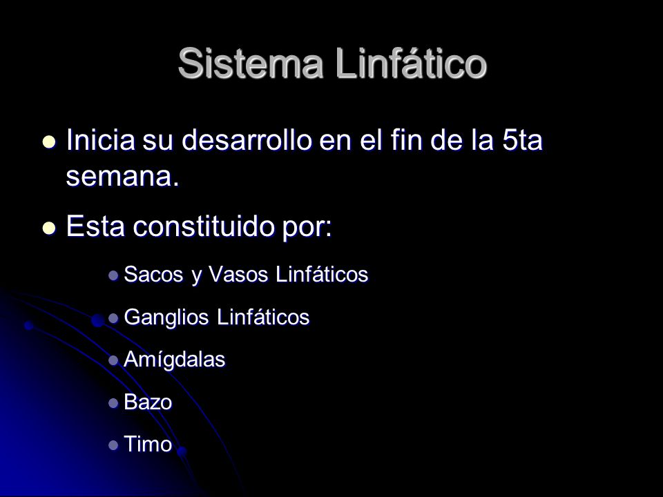 Sistema Linfático Inicia su desarrollo en el fin de la 5ta semana.