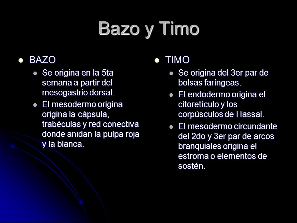 Bazo y Timo BAZO. Se origina en la 5ta semana a partir del mesogastrio dorsal.