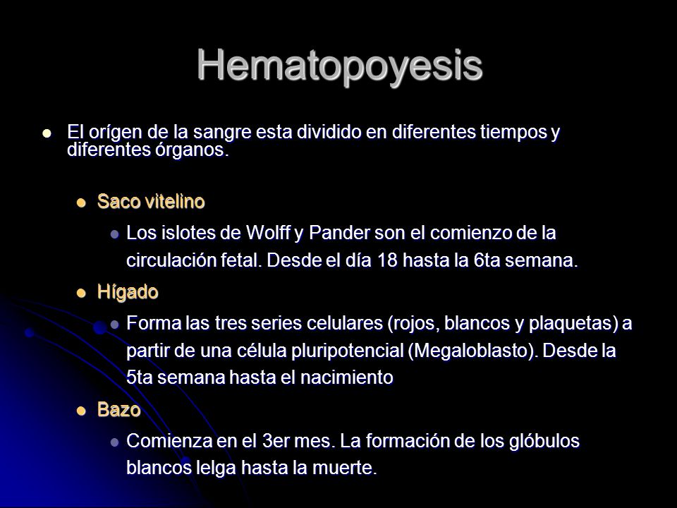 Hematopoyesis El orígen de la sangre esta dividido en diferentes tiempos y diferentes órganos. Saco vitelino.
