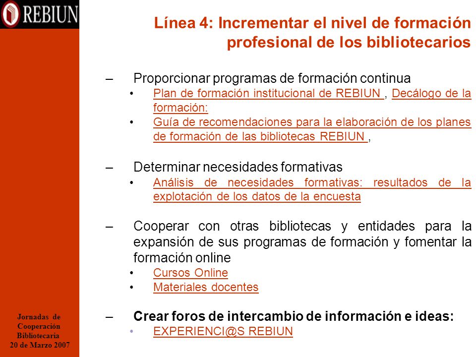 Jornadas de Cooperación. Bibliotecaria. 20 de Marzo Línea 4: Incrementar el nivel de formación profesional de los bibliotecarios.