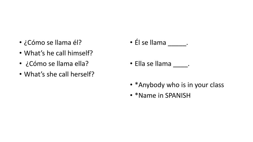 ¿Cómo se llama él What’s he call himself ¿Cómo se llama ella What’s she call herself Él se llama _____.