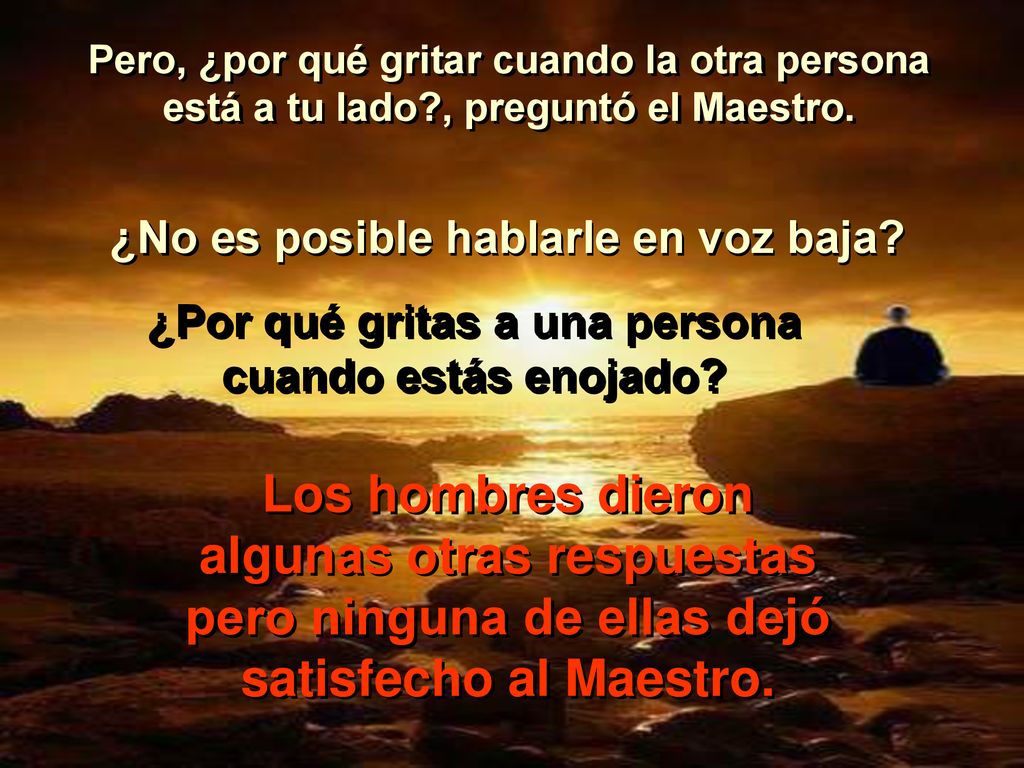 Pero, ¿por qué gritar cuando la otra persona está a tu lado