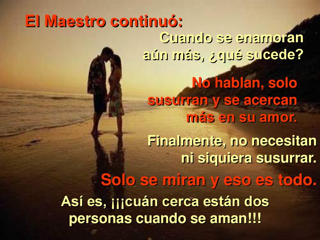 Así es, ¡¡¡cuán cerca están dos personas cuando se aman!!!