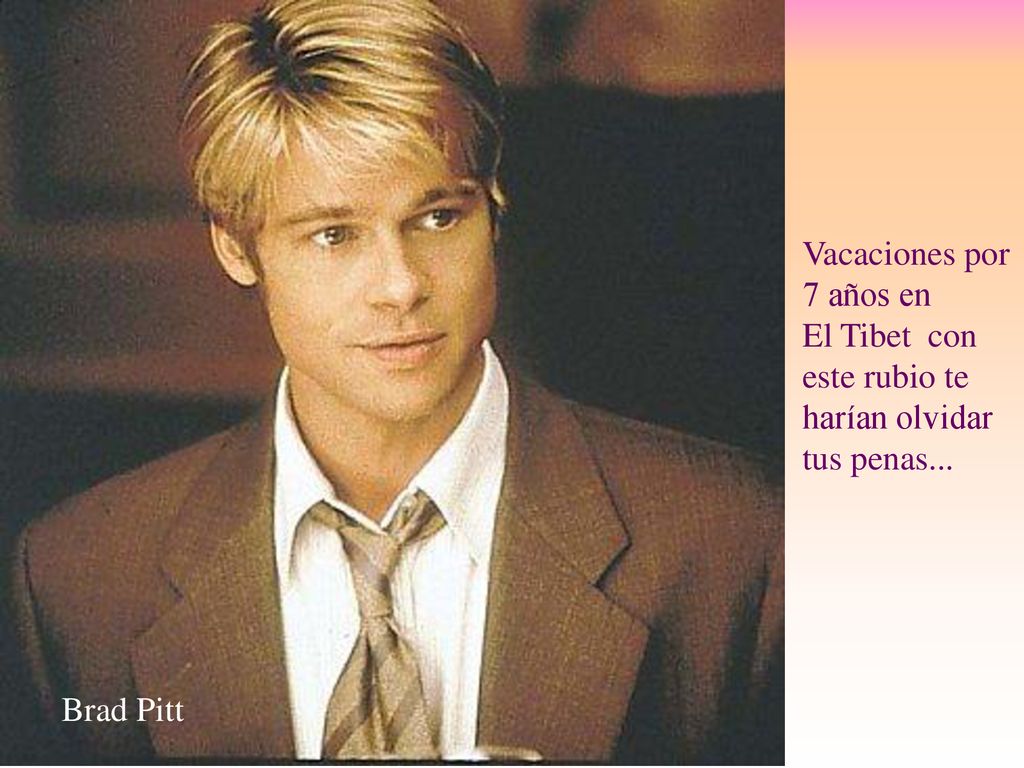 Vacaciones por 7 años en El Tibet con este rubio te harían olvidar tus penas... Brad Pitt