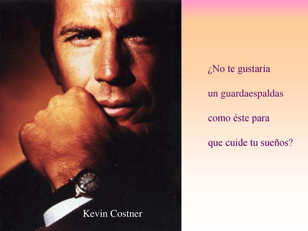 ¿No te gustaría un guardaespaldas como éste para que cuide tu sueños Kevin Costner