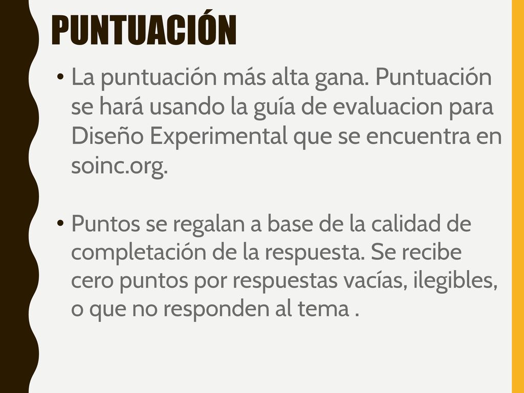 PUNTUACIÓN La puntuación más alta gana. Puntuación se hará usando la guía de evaluacion para Diseño Experimental que se encuentra en soinc.org.