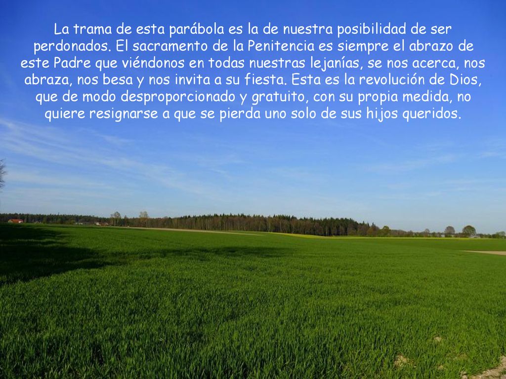 La trama de esta parábola es la de nuestra posibilidad de ser perdonados.
