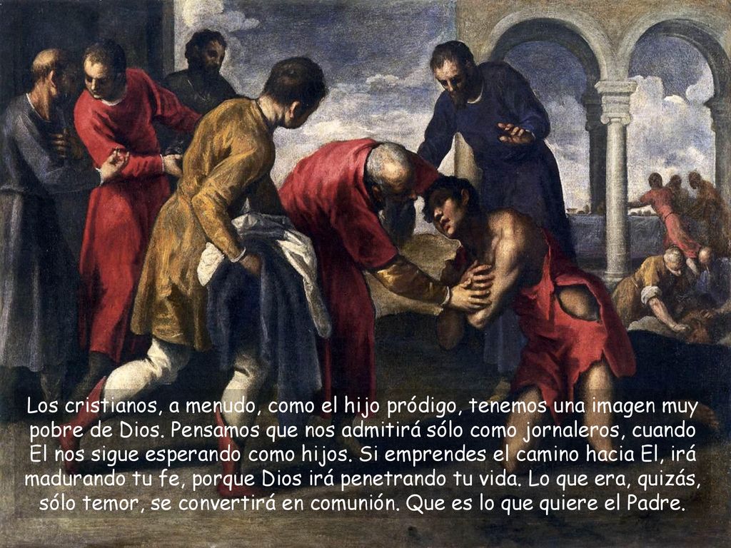 Los cristianos, a menudo, como el hijo pródigo, tenemos una imagen muy pobre de Dios.