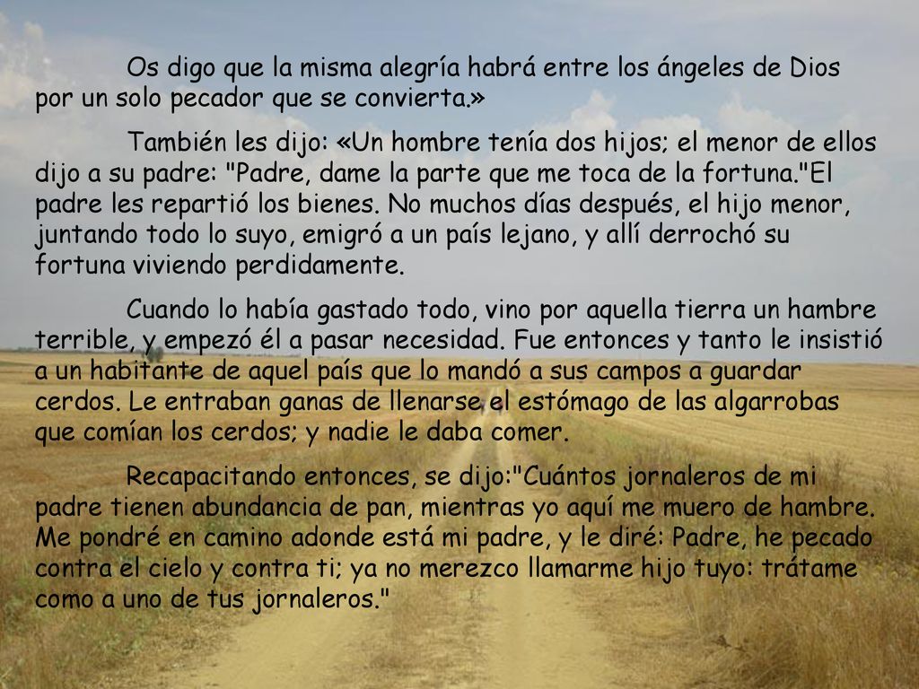 Os digo que la misma alegría habrá entre los ángeles de Dios por un solo pecador que se convierta.»