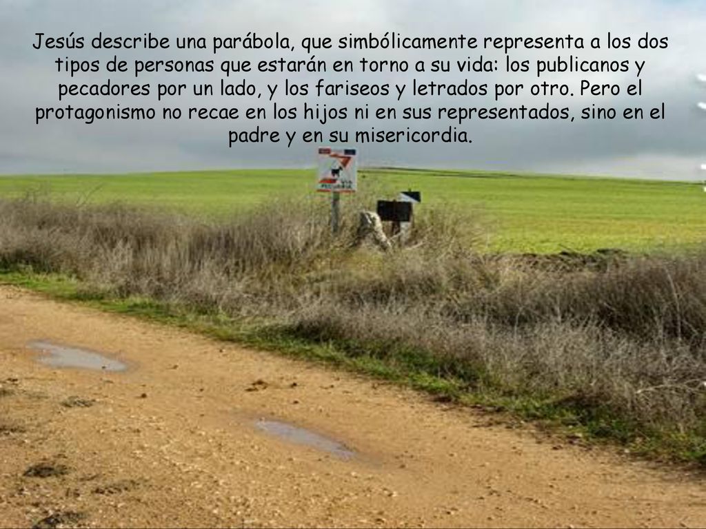 Jesús describe una parábola, que simbólicamente representa a los dos tipos de personas que estarán en torno a su vida: los publicanos y pecadores por un lado, y los fariseos y letrados por otro.