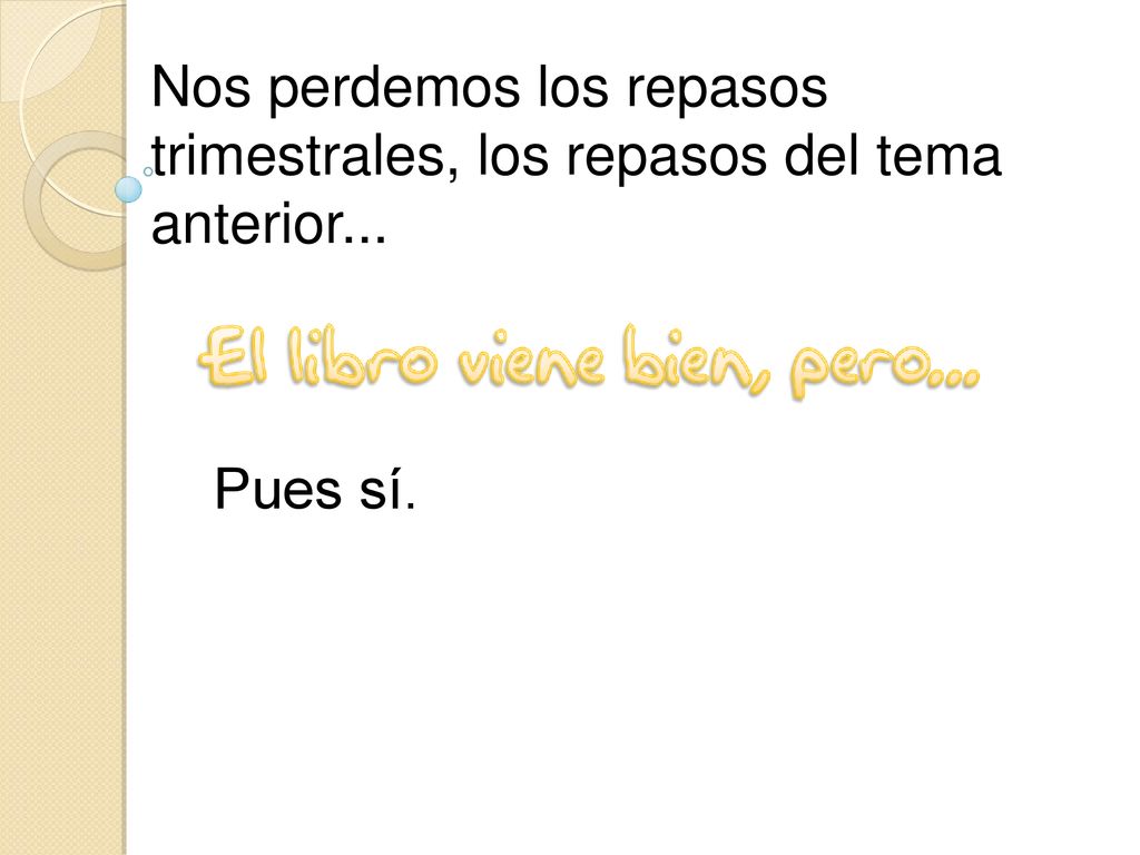 Nos perdemos los repasos trimestrales, los repasos del tema anterior...