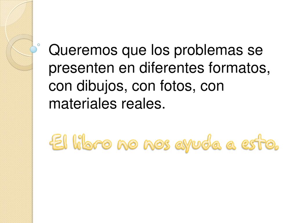 Queremos que los problemas se presenten en diferentes formatos, con dibujos, con fotos, con materiales reales.