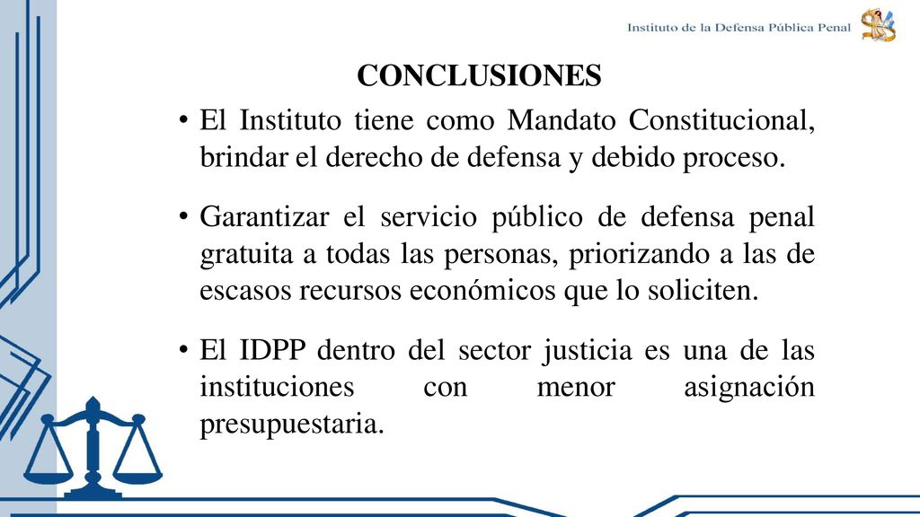 CONCLUSIONES El Instituto tiene como Mandato Constitucional, brindar el derecho de defensa y debido proceso.