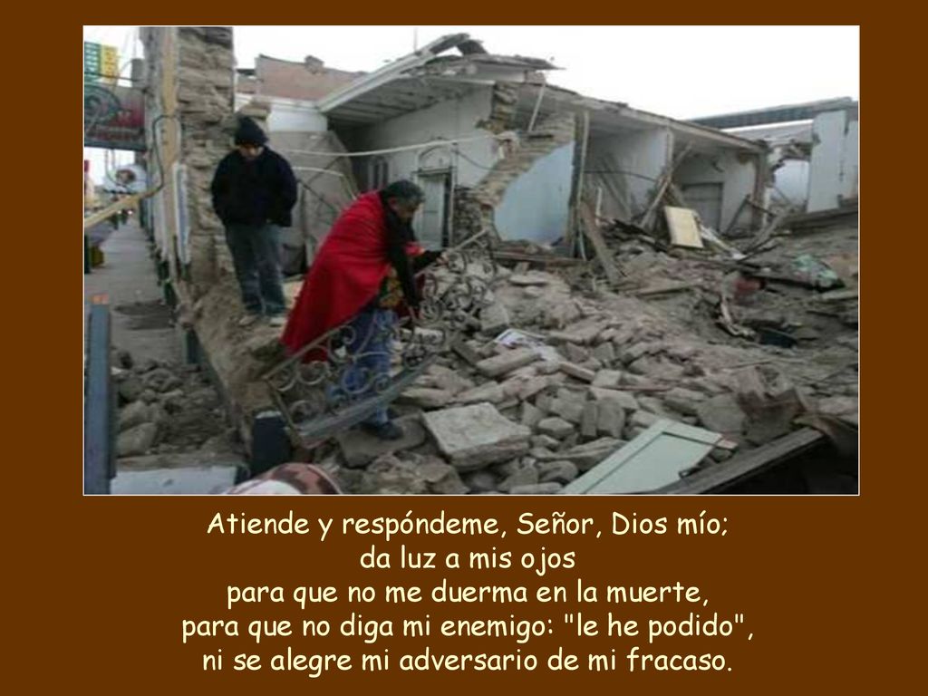 Atiende y respóndeme, Señor, Dios mío; da luz a mis ojos