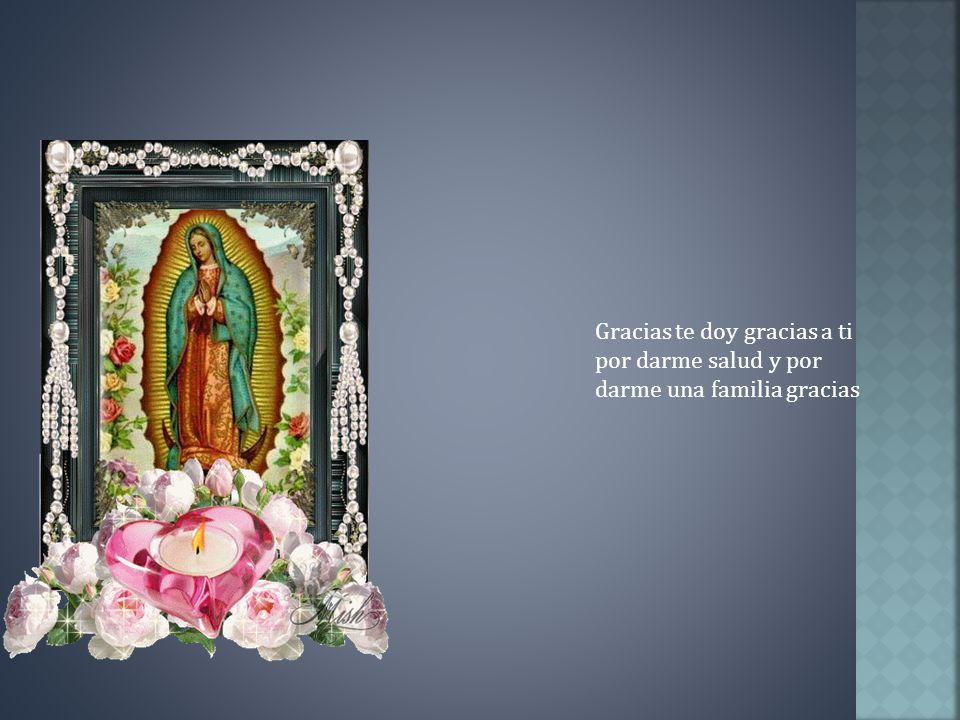 Gracias te doy gracias a ti por darme salud y por darme una familia gracias