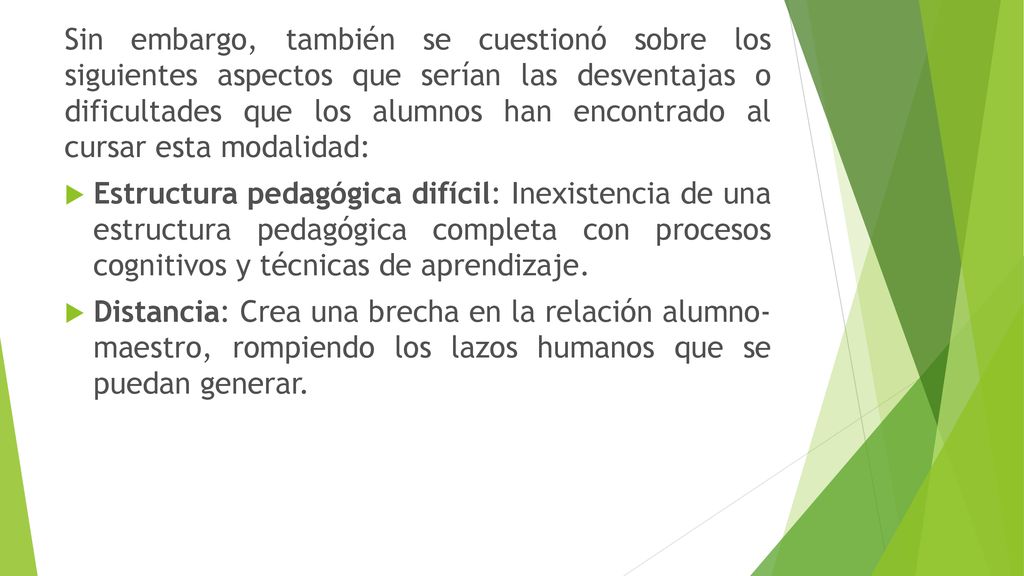 Sin embargo, también se cuestionó sobre los siguientes aspectos que serían las desventajas o dificultades que los alumnos han encontrado al cursar esta modalidad: