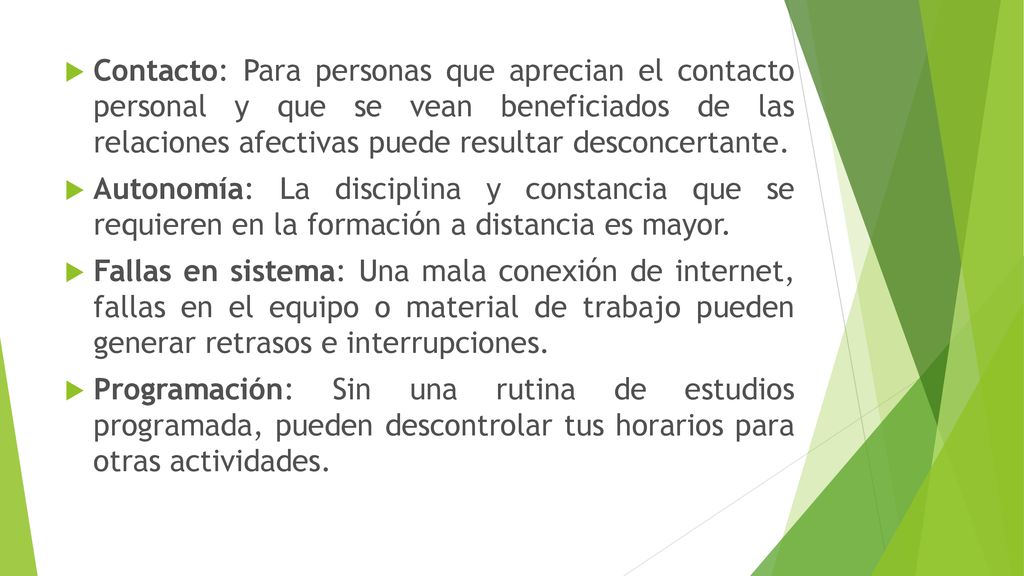 Contacto: Para personas que aprecian el contacto personal y que se vean beneficiados de las relaciones afectivas puede resultar desconcertante.